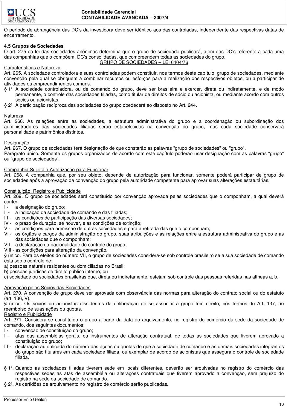 sociedades do grupo. GRUPO DE SOCIEDADES LEI 6404/76 Características e Natureza Art. 265.