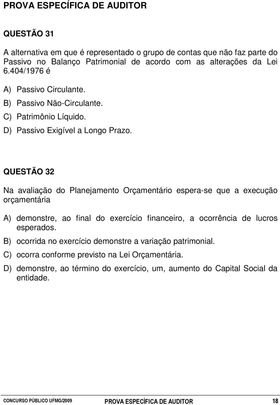 QUESTÃO 32 Na avaliação do Planejamento Orçamentário espera-se que a execução orçamentária A) demonstre, ao final do exercício financeiro, a ocorrência de