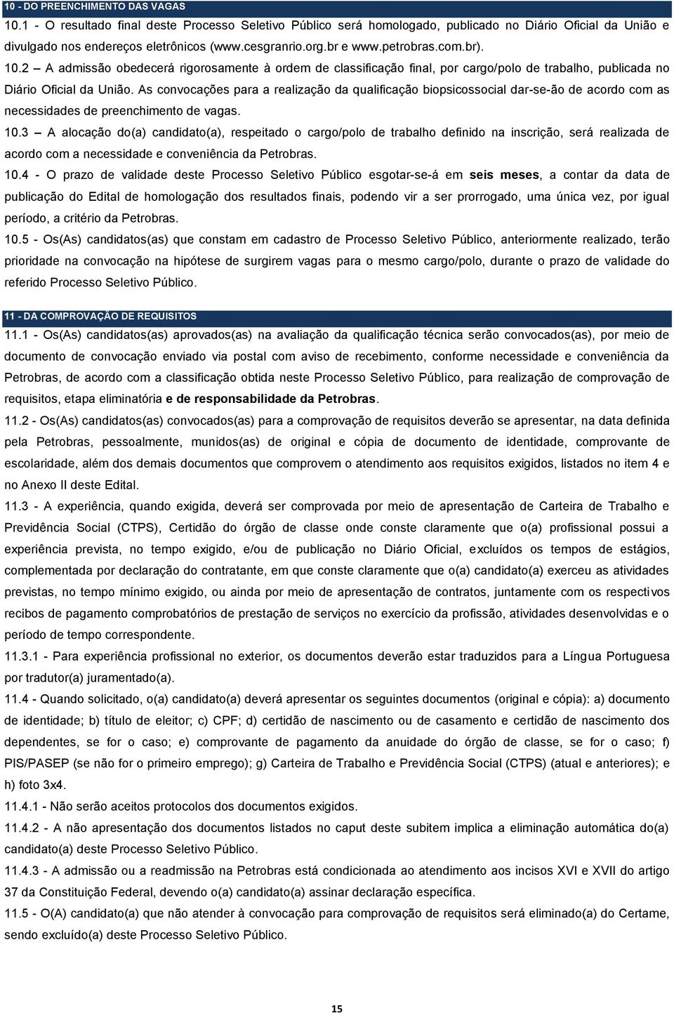 As convocações para a realização da qualificação biopsicossocial dar-se-ão de acordo com as necessidades de preenchimento de vagas. 0.