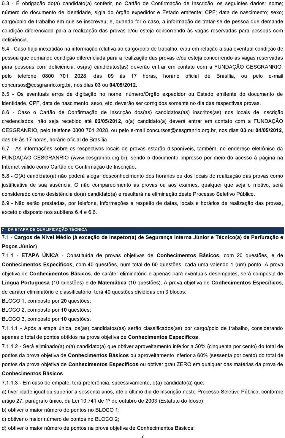 esteja concorrendo às vagas reservadas para pessoas com deficiência. 6.