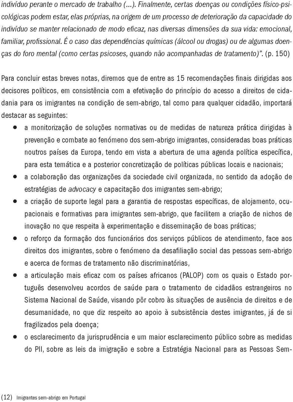 diversas dimensões da sua vida: emocional, familiar, profissional.