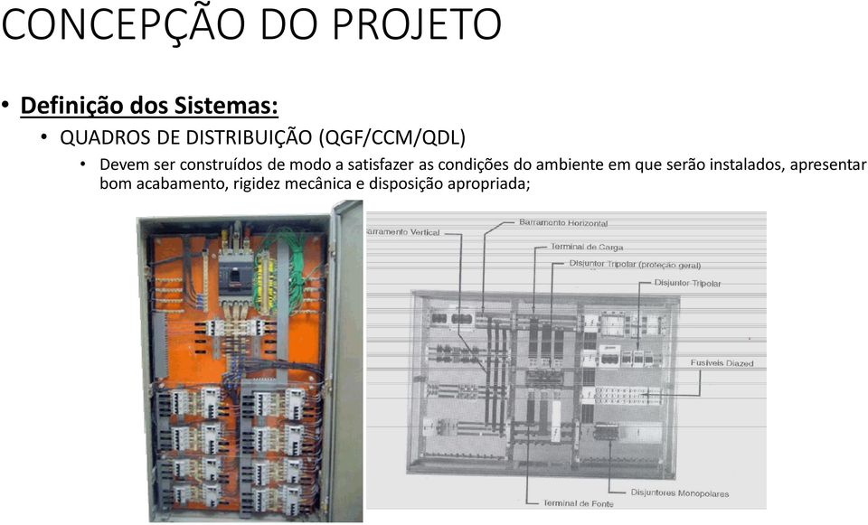 satisfazer as condições do ambiente em que serão instalados,