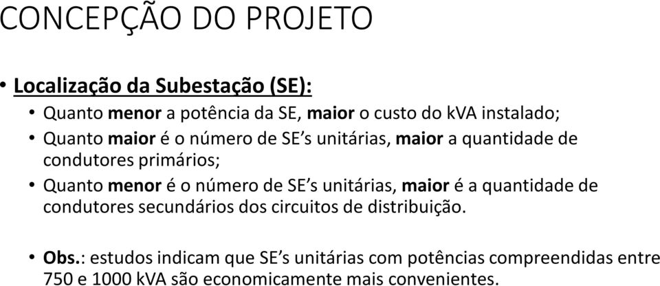 o número de SE s unitárias, maior é a quantidade de condutores secundários dos circuitos de distribuição. Obs.