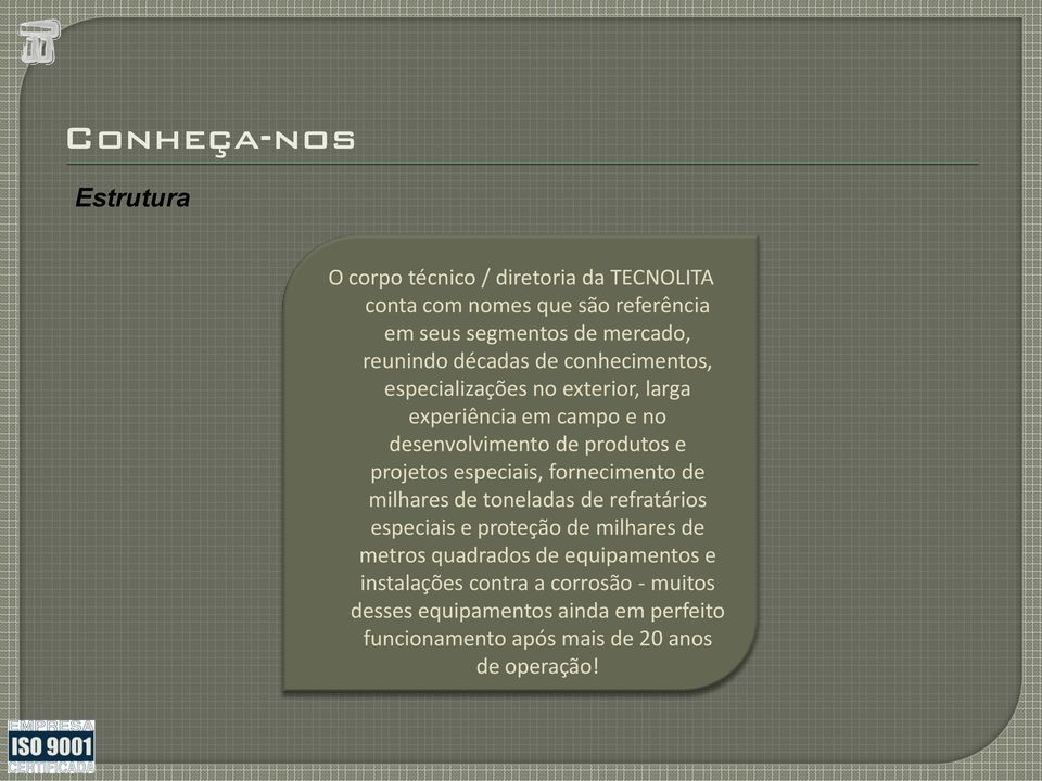 projetos especiais, fornecimento de milhares de toneladas de refratários especiais e proteção de milhares de metros quadrados de