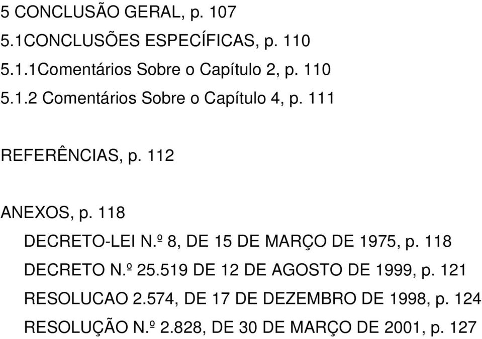 118 DECRETO-LEI N.º 8, DE 15 DE MARÇO DE 1975, p. 118 DECRETO N.º 25.