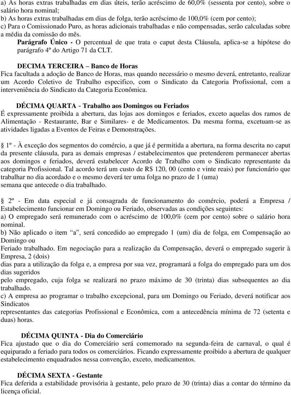 Parágrafo Único - O percentual de que trata o caput desta Cláusula, aplica-se a hipótese do parágrafo 4º do Artigo 71 da CLT.