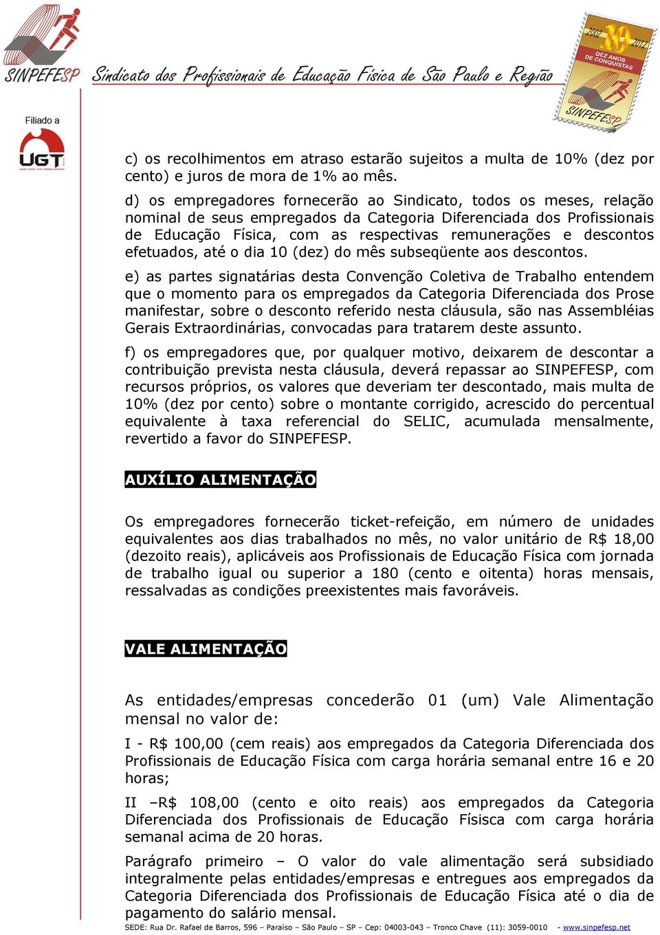 descontos efetuados, até o dia 10 (dez) do mês subseqüente aos descontos.