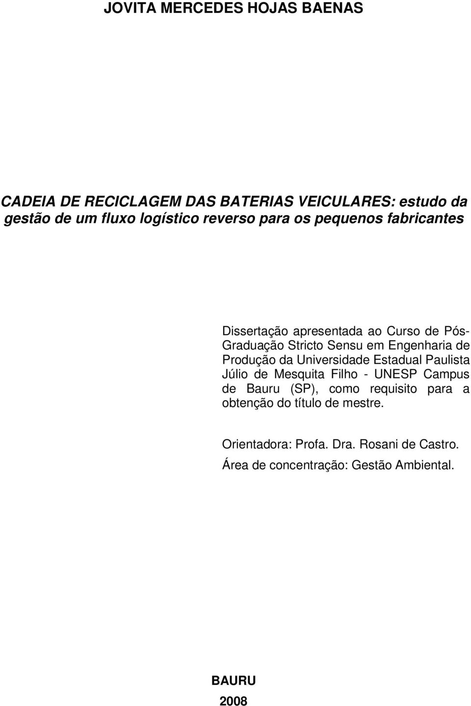 Produção da Universidade Estadual Paulista Júlio de Mesquita Filho - UNESP Campus de Bauru (SP), como requisito para a