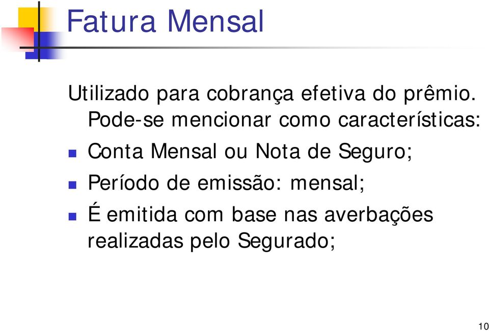 Pode-se mencionar como características: Conta Mensal