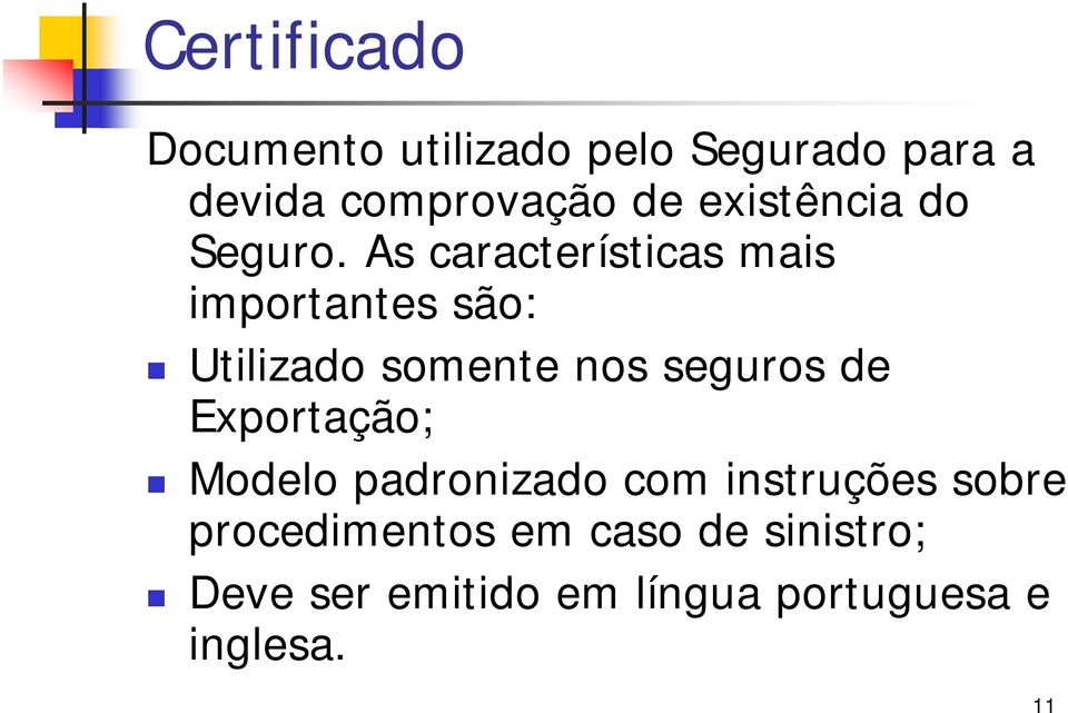 As características mais importantes são: Utilizado somente nos seguros de