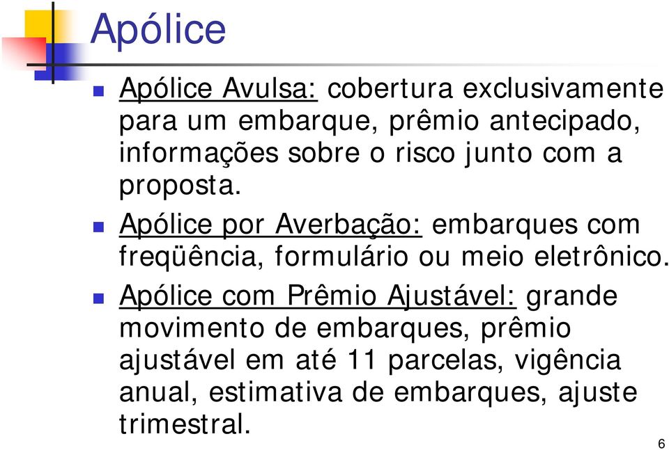 Apólice por Averbação: embarques com freqüência, formulário ou meio eletrônico.