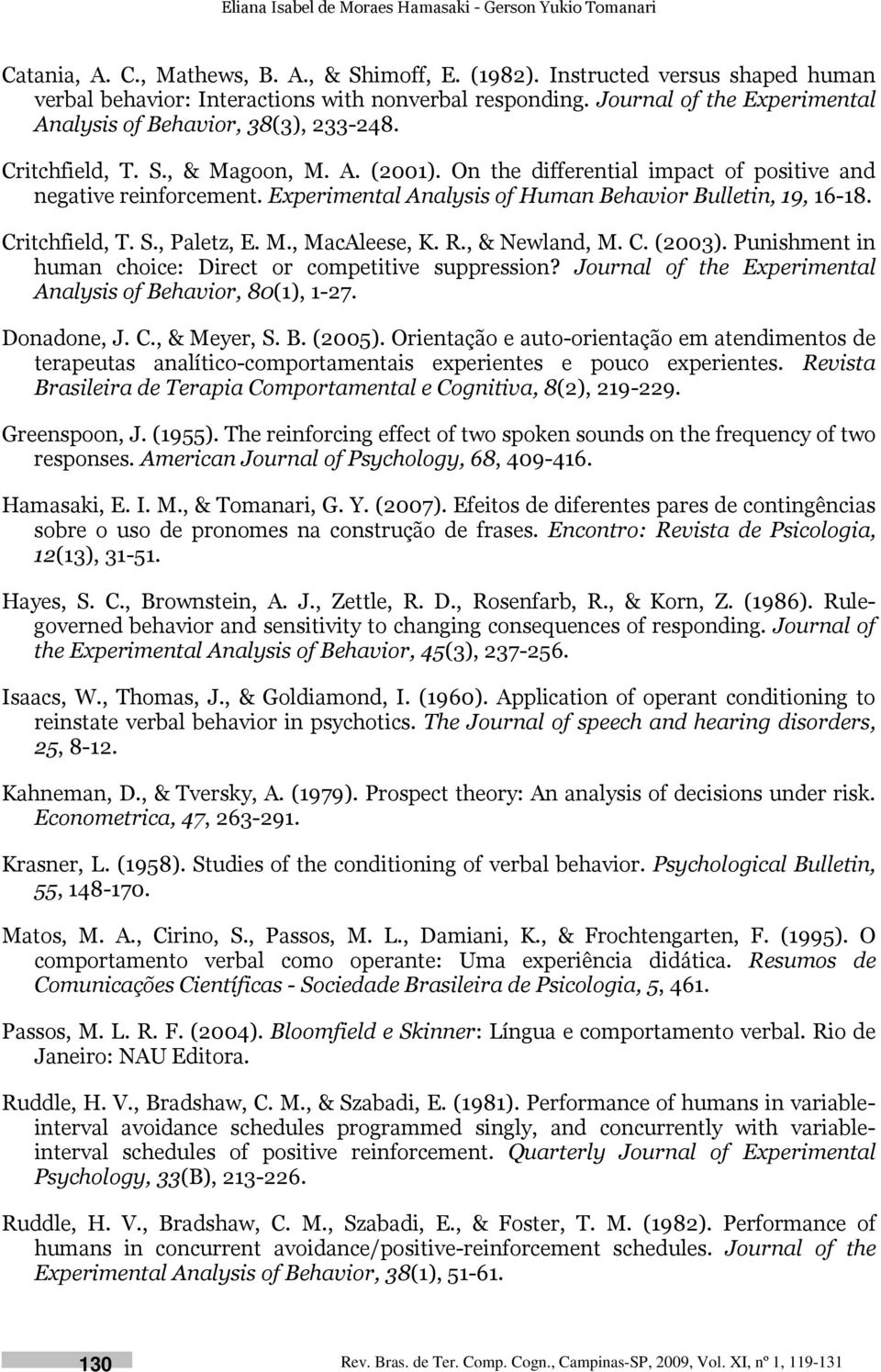 Experimental Analysis of Human Behavior Bulletin, 19, 16-18. Critchfield, T. S., Paletz, E. M., MacAleese, K. R., & Newland, M. C. (2003).