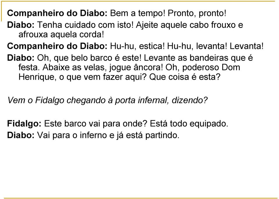 Diabo: Oh, que belo barco é este! Levante as bandeiras que é festa. Abaixe as velas, jogue âncora!