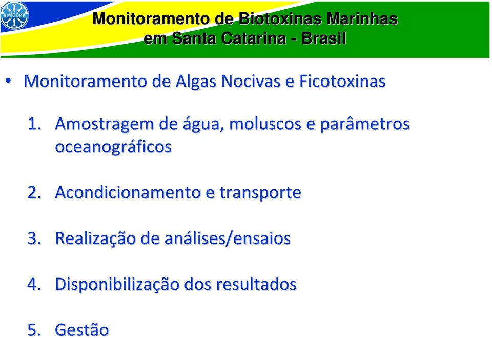 oceanográficos 2. Acondicionamento e transporte 3.