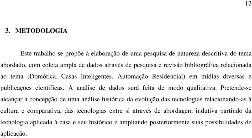 A análise de dados será feita de modo qualitativa.