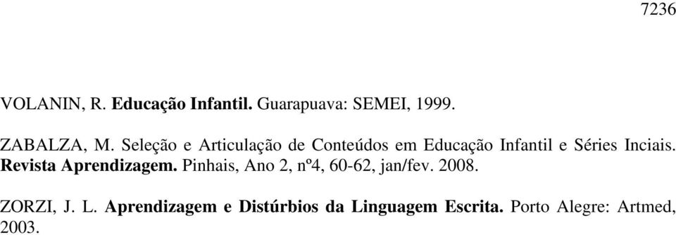 Revista Aprendizagem. Pinhais, Ano 2, nº4, 60-62, jan/fev. 2008. ZORZI, J.