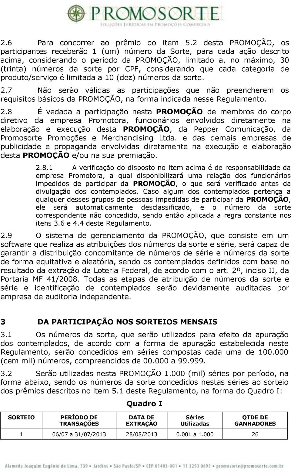 considerando que cada categoria de produto/serviço é limitada a 10 (dez) números da sorte. 2.