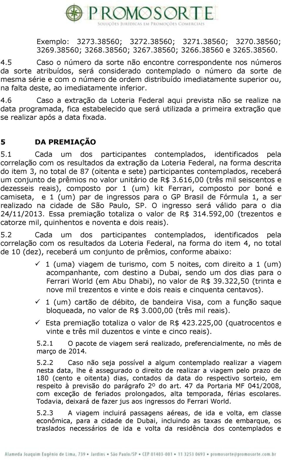 superior ou, na falta deste, ao imediatamente inferior. 4.