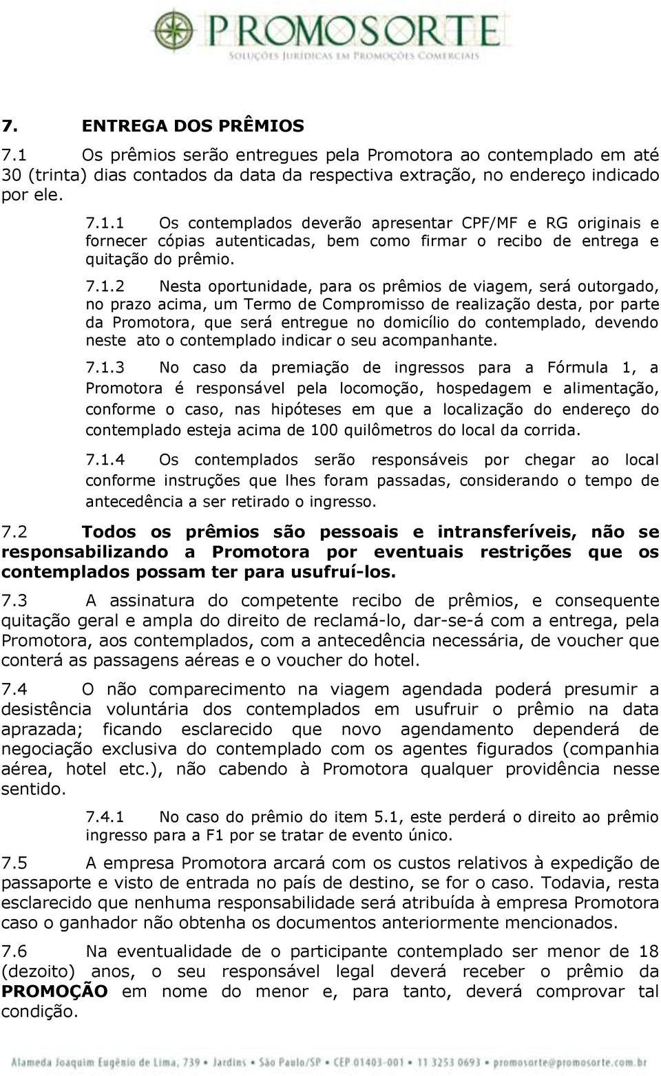 contemplado, devendo neste ato o contemplado indicar o seu acompanhante. 7.1.