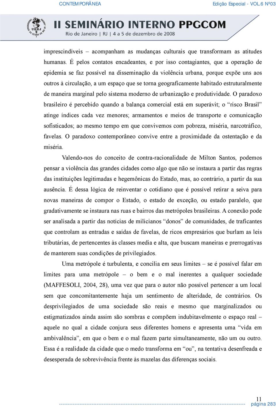 torna geograficamente habitado estruturalmente de maneira marginal pelo sistema moderno de urbanização e produtividade.