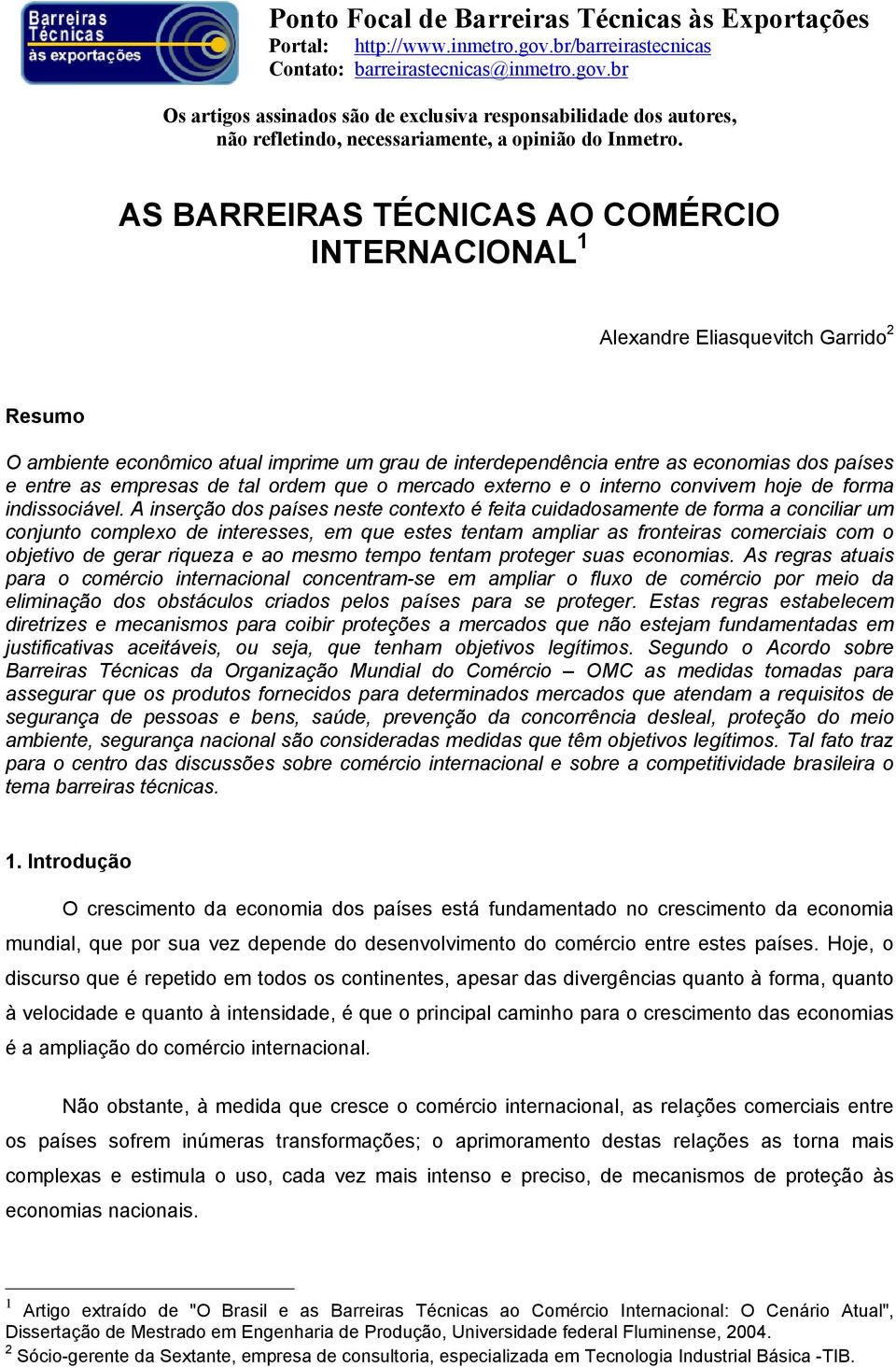 AS BARREIRAS TÉCNICAS AO COMÉRCIO INTERNACIONAL 1 Alexandre Eliasquevitch Garrido 2 Resumo O ambiente econômico atual imprime um grau de interdependência entre as economias dos países e entre as