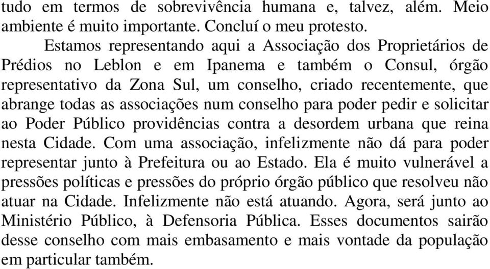 associações num conselho para poder pedir e solicitar ao Poder Público providências contra a desordem urbana que reina nesta Cidade.