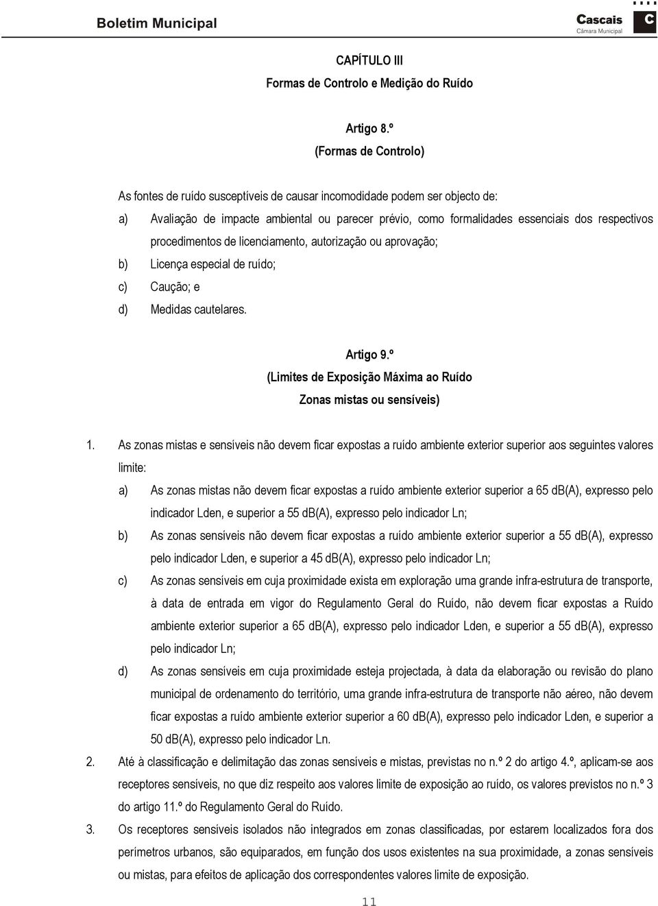 procedimentos de licenciamento, autorização ou aprovação; b) Licença especial de ruído; c) Caução; e d) Medidas cautelares. Artigo 9.