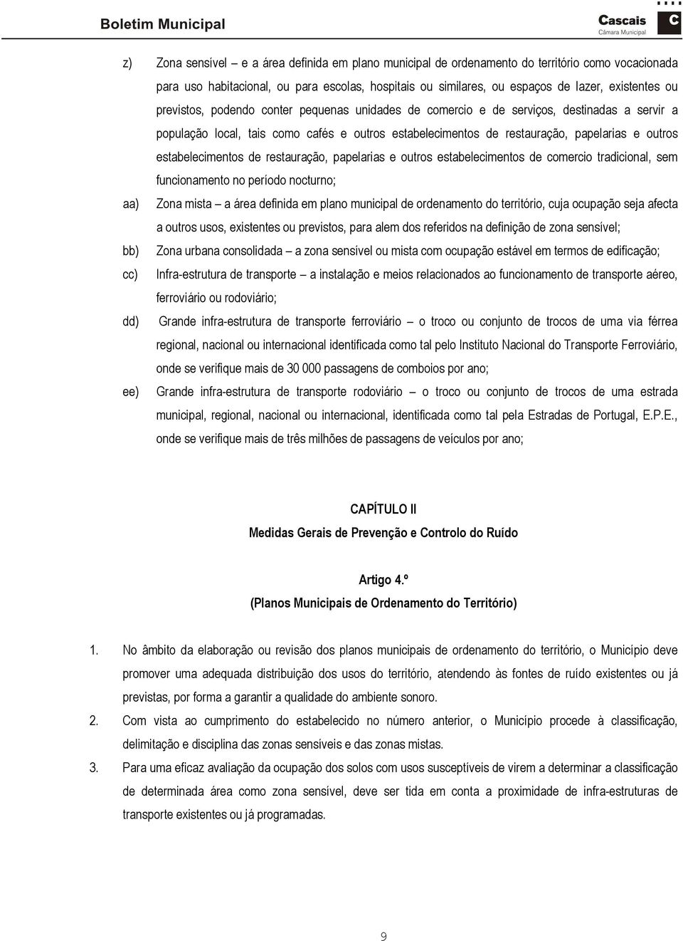 estabelecimentos de restauração, papelarias e outros estabelecimentos de comercio tradicional, sem funcionamento no período nocturno; aa) Zona mista a área definida em plano municipal de ordenamento