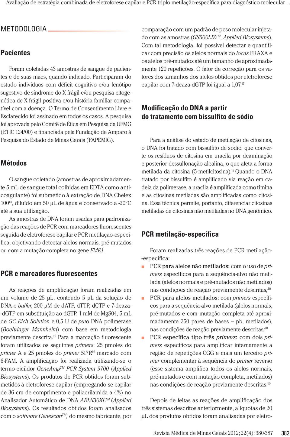 O Termo de Consentimento Livre e Esclarecido foi assinado em todos os casos.