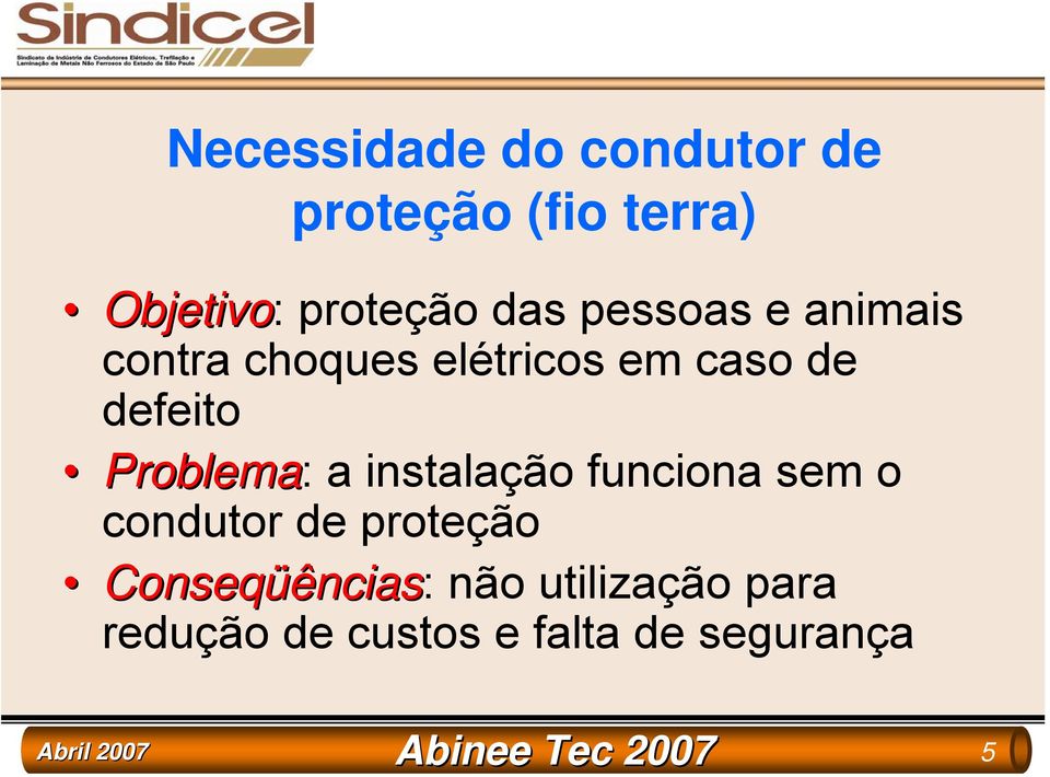 a instalação funciona sem o condutor de proteção Conseqüências ências: