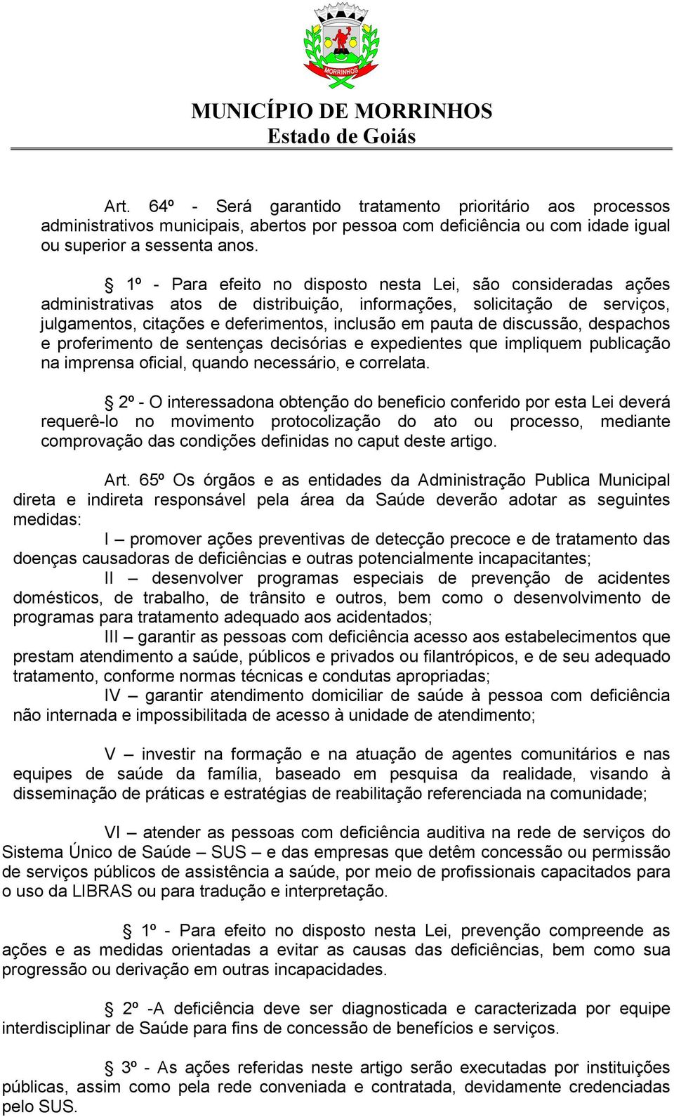 discussão, despachos e proferimento de sentenças decisórias e expedientes que impliquem publicação na imprensa oficial, quando necessário, e correlata.