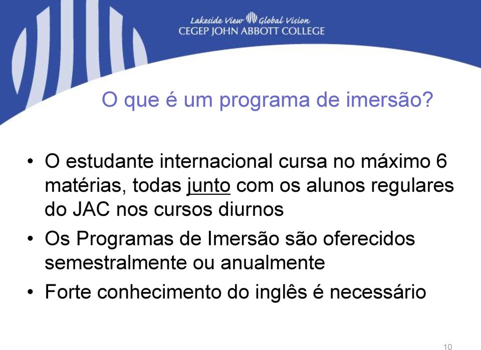 junto com os alunos regulares do JAC nos cursos diurnos Os