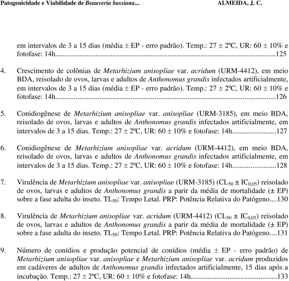 acridum (URM-4412), em meio BDA, reisolado de ovos, larvas e adultos de Anthonomus grandis infectados artificialmente, em intervalos de 3 a 15 dias (média ± EP - erro padrão). Temp.