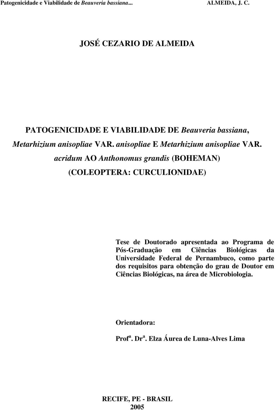 acridum AO Anthonomus grandis (BOHEMAN) (COLEOPTERA: CURCULIONIDAE) Tese de Doutorado apresentada ao Programa de Pós-Graduação em Ciências