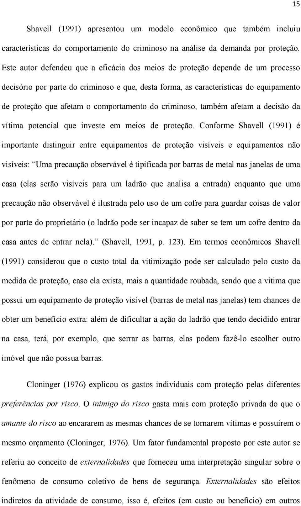 comportamento do criminoso, também afetam a decisão da vítima potencial que investe em meios de proteção.