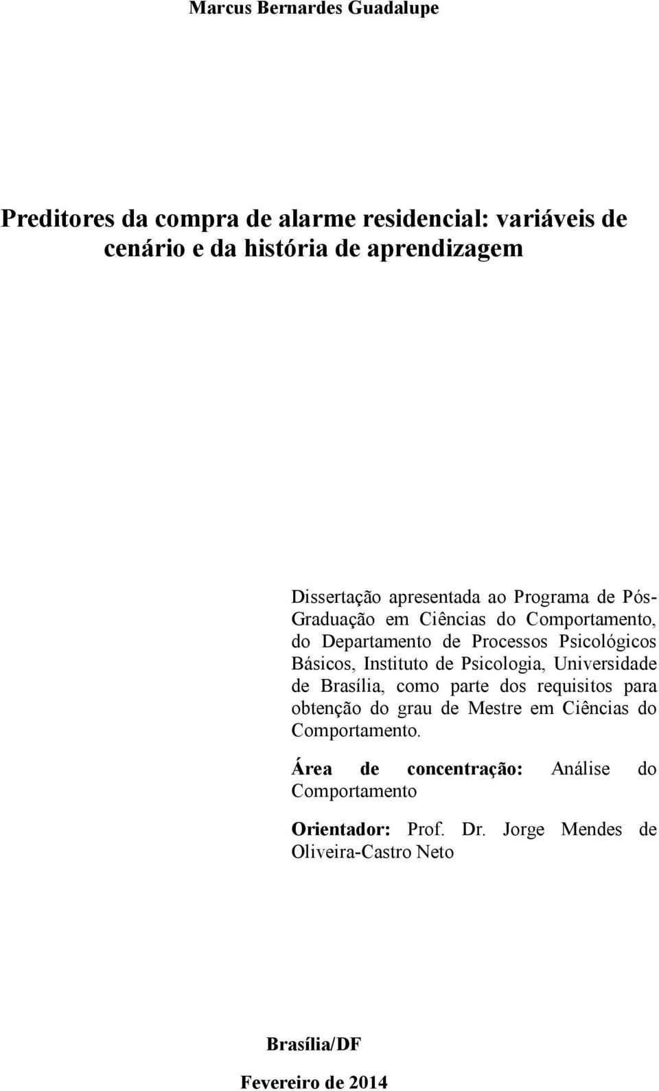 Básicos, Instituto de Psicologia, Universidade de Brasília, como parte dos requisitos para obtenção do grau de Mestre em Ciências do