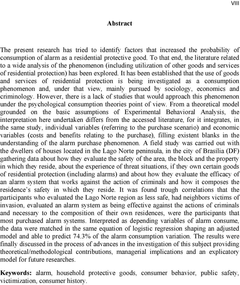 It has been established that the use of goods and services of residential protection is being investigated as a consumption phenomenon and, under that view, mainly pursued by sociology, economics and