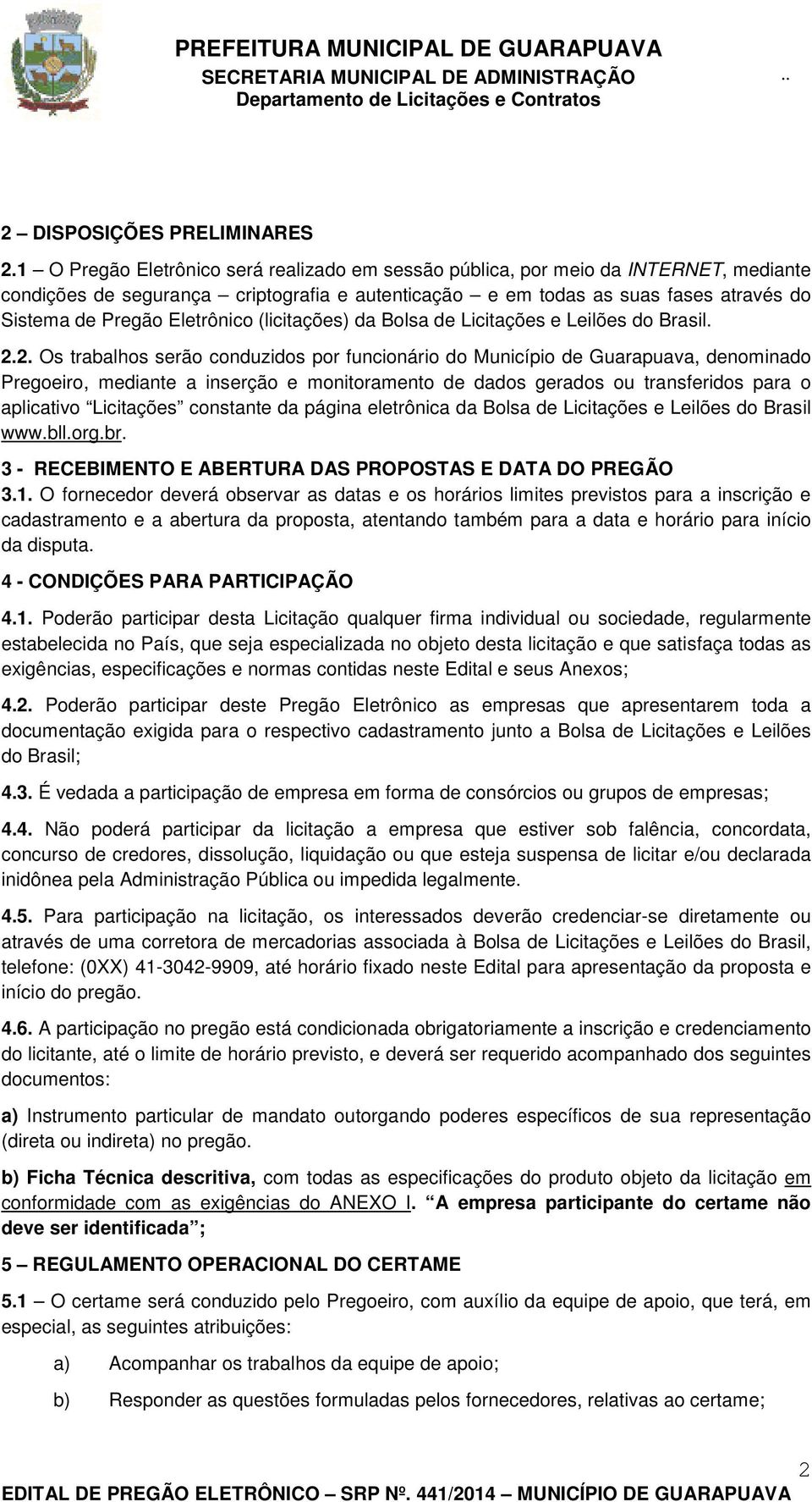 Eletrônico (licitações) da Bolsa de Licitações e Leilões do Brasil. 2.