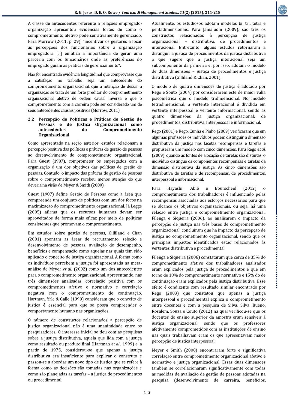 ..] enfatiza a importância de gerar uma parceria com os funcionários onde as preferências do empregado guiam as práticas de gerenciamento.