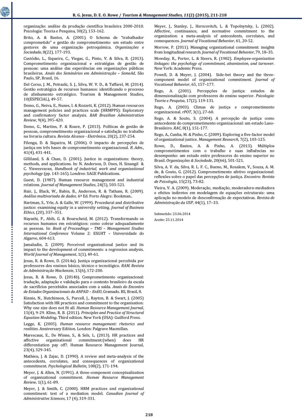 , Viegas, G., Pinto, V. & Silva, R. (2013). Comprometimento organizacional e estratégias de gestão de pessoas: uma análise das experiências em organizações públicas brasileiras.