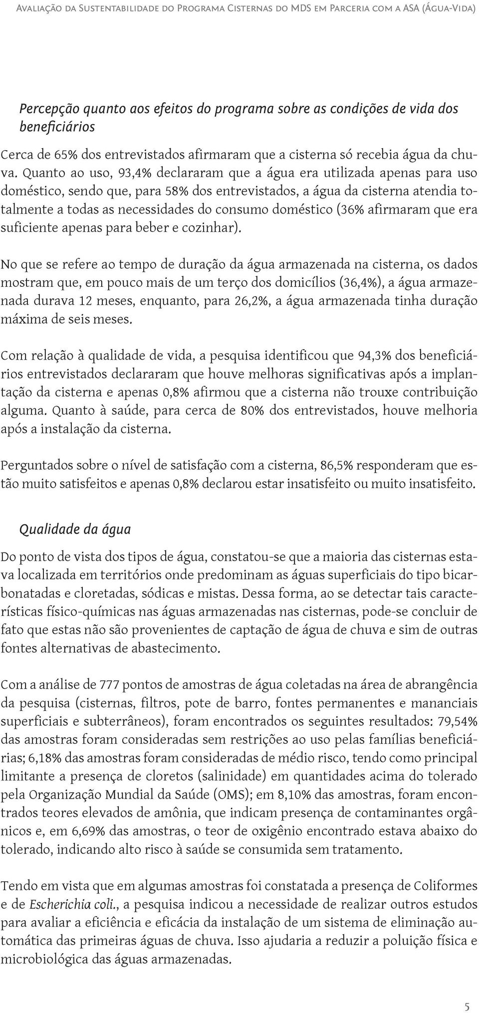 doméstico (36% afirmaram que era suficiente apenas para beber e cozinhar).