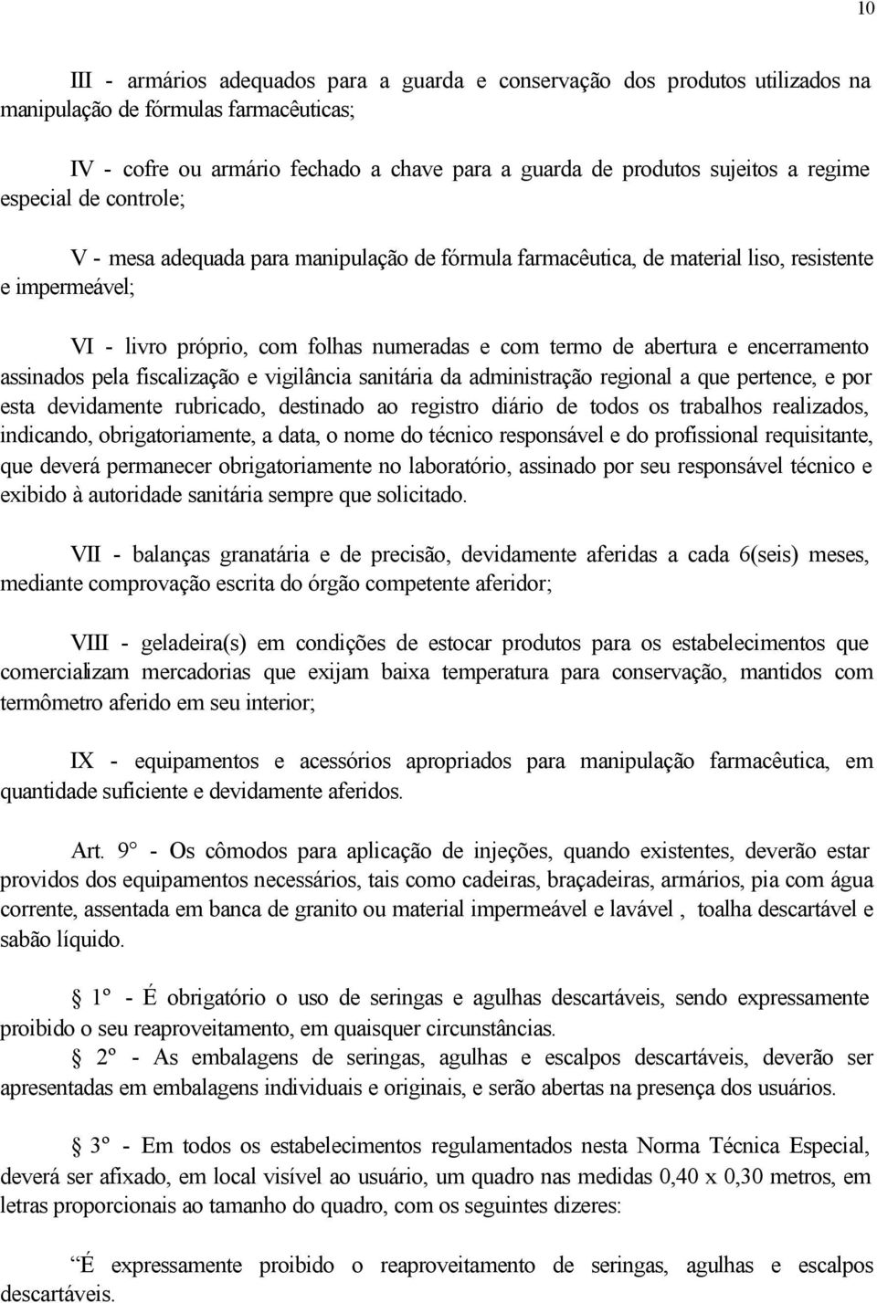 encerramento assinados pela fiscalização e vigilância sanitária da administração regional a que pertence, e por esta devidamente rubricado, destinado ao registro diário de todos os trabalhos