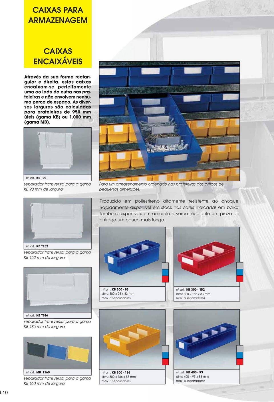 : KB T93 separador transversal para a gama KB 93 mm de largura Para um armazenamento ordenado nas prateleiras dos artigos de pequenas dimensões.