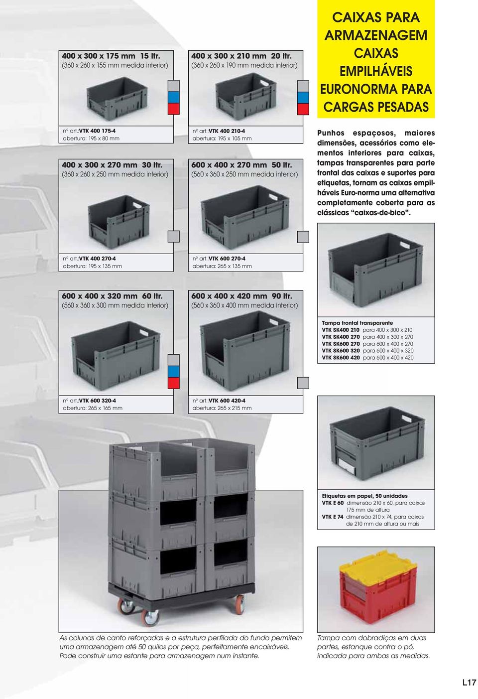 (560 x 360 x 250 mm medida interior) CAIXAS PARA CAIXAS EMPILHÁVEIS EURONORMA PARA CARGAS PESADAS Punhos espaçosos, maiores dimensões, acessórios como elementos interiores para caixas, tampas