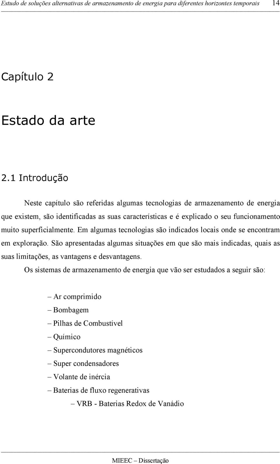 superficialmente. Em algumas tecnologias são indicados locais onde se encontram em exploração.