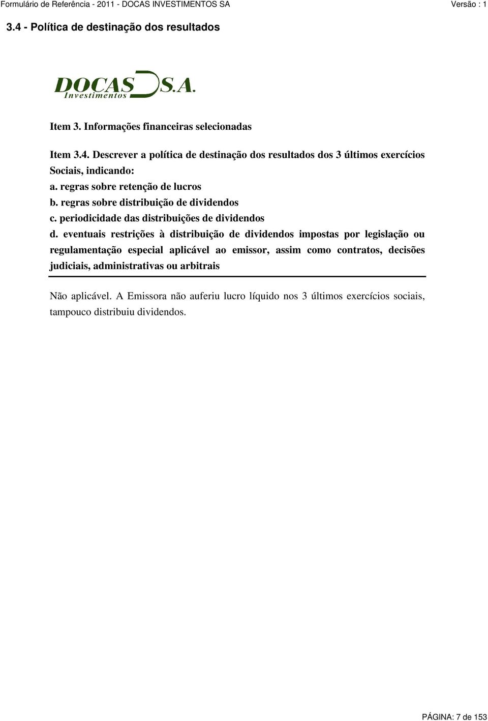 eventuais restrições à distribuição de dividendos impostas por legislação ou regulamentação especial aplicável ao emissor, assim como contratos, decisões