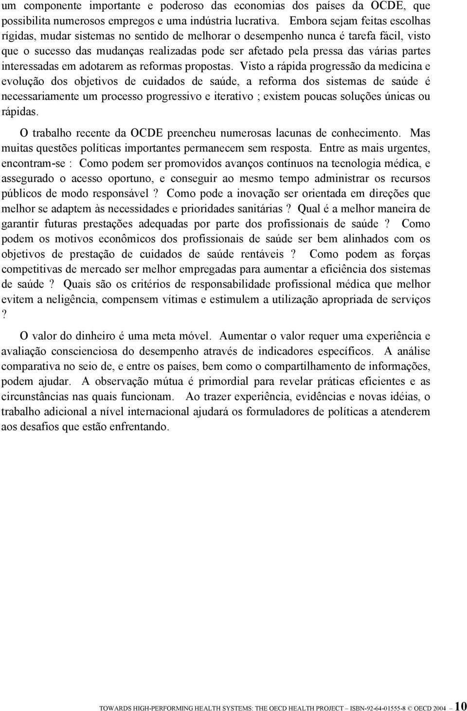 partes interessadas em adotarem as reformas propostas.