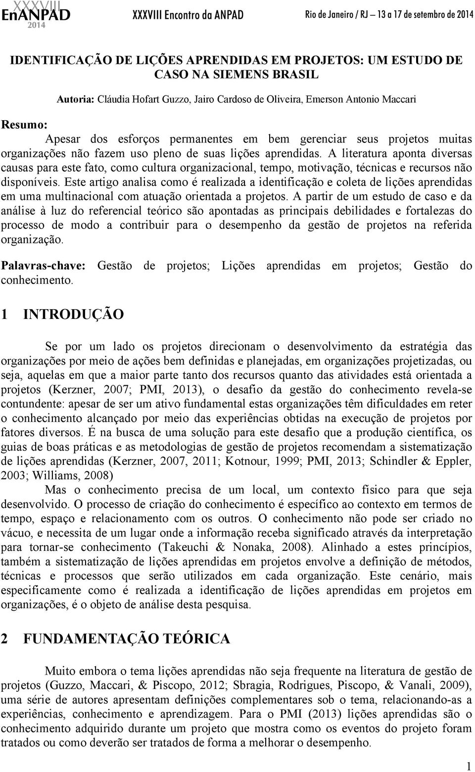 A literatura aponta diversas causas para este fato, como cultura organizacional, tempo, motivação, técnicas e recursos não disponíveis.