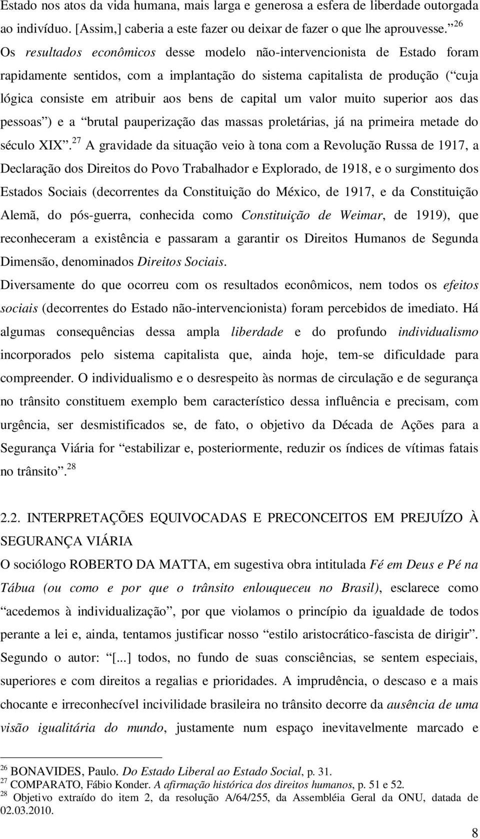 capital um valor muito superior aos das pessoas ) e a brutal pauperização das massas proletárias, já na primeira metade do século XIX.