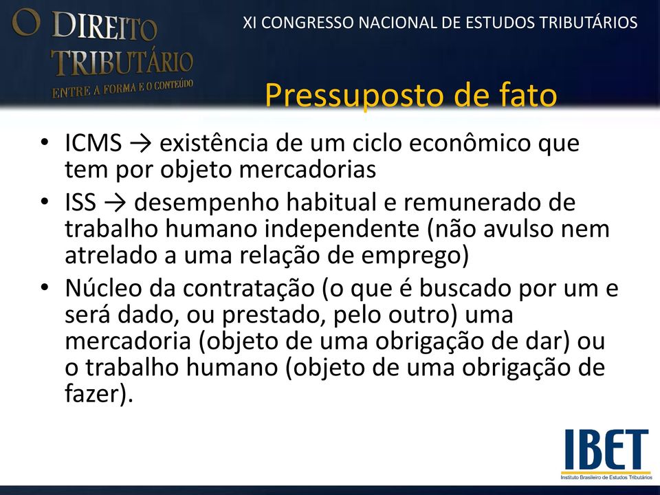 relação de emprego) Núcleo da contratação (o que é buscado por um e será dado, ou prestado, pelo